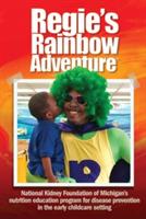 Regie's Rainbow Adventure(R): National Kidney Foundation of Michigan's nutrition education program for disease prevention in the early childcare setting - National Kidney Foundation of Michigan - cover