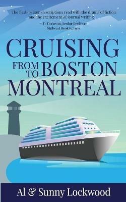 Cruising From Boston to Montreal: Discovering coastal and riverside wonders in Maine, the Canadian Maritimes and along the St. Lawrence River - Sunny Lockwood - cover