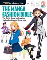 The Manga Fashion Bible: The Go-To Guide for Drawing Stylish Outfits and Characters - Christopher Hart,Christopher Hart - cover