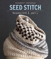 Seed Stitch: Beyond Knit 1, Purl 1 - Rosemary Drysdale - cover