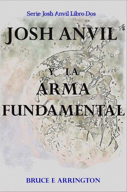 Josh Anvil Y La Arma Fundamental - Bruce E Arrington - ebook