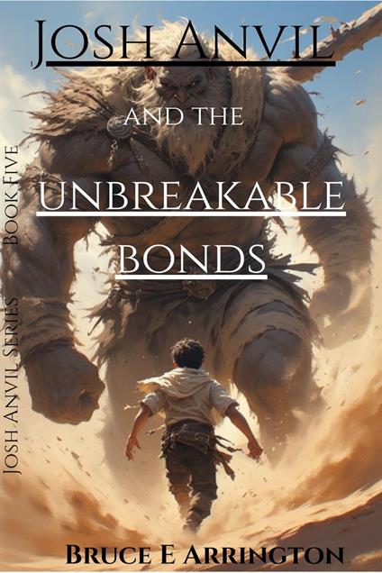 Josh Anvil and the Unbreakable Bonds - Bruce E Arrington - ebook