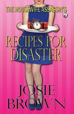The Housewife Assassin's Recipes for Disaster - Josie Brown - cover