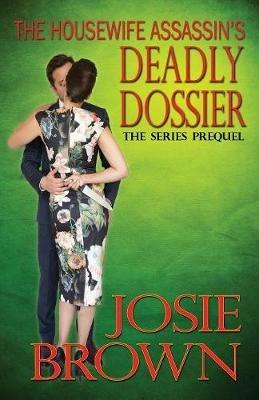 The Housewife Assassin's Deadly Dossier - Josie Brown - cover