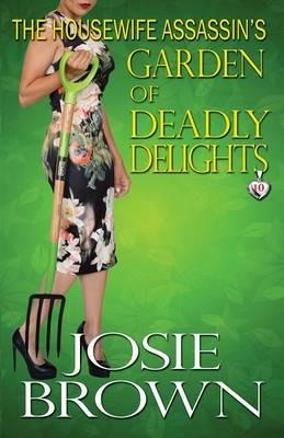 The Housewife Assassin's Garden of Deadly Delights - Josie Brown - cover