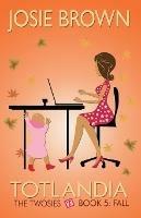 Totlandia - Book 5 (The Twosies, Fall) - Josie Brown - cover