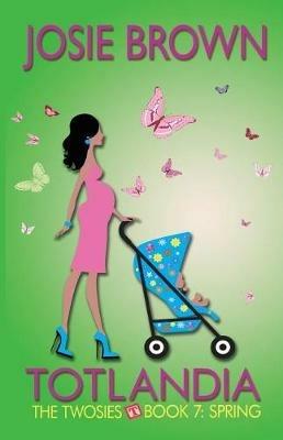 Totlandia - Book 7 (The Twosies, Spring) - Josie Brown - cover