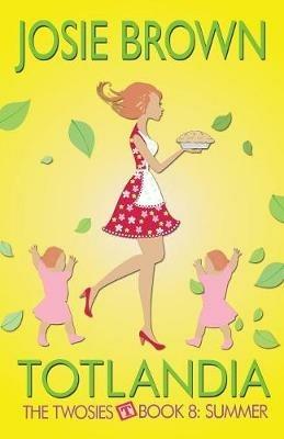 Totlandia - Book 8 (The Twosies, Summer): The Twosies, Summer - Josie Brown - cover