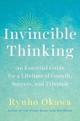 Invincible Thinking: An Essential Guide for a Lifetime of Growth, Success, and Triumph - Ryuho Okawa - cover