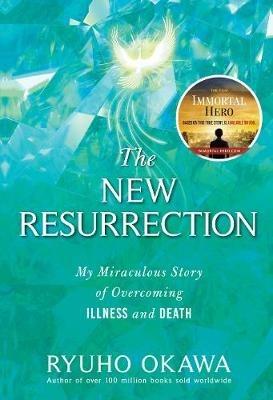 The New Resurrection: My Miraculous Story of Overcoming Illness and Death - Ryuho Okawa - cover