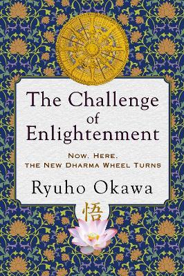 The Challenge of Enlightenment: Now, Here, the New Dharma Wheel Turns - Ryuho Okawa - cover
