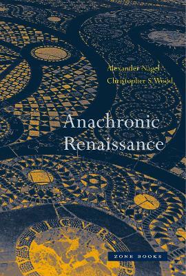 Anachronic Renaissance - Alexander Nagel,Christopher S. Wood - cover