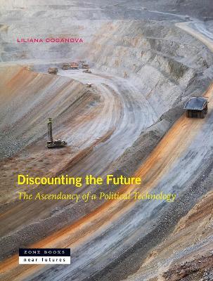 Discounting the Future: The Ascendancy of a Political Technology - Liliana Doganova - cover