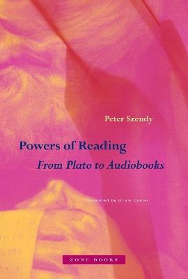 Powers of Reading: From Plato to Audiobooks - Peter Szendy - cover