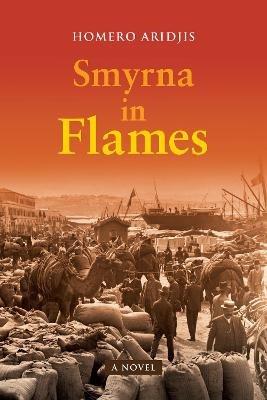 Smyrna in Flames, A Novel - Homero Aridjis - cover