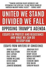 United We Stand Divided We Fall: Opposing Trump's Agenda: Essays On Protest And Resistance And What We Can Do To Stop Him