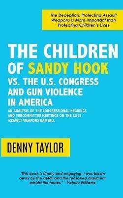 The Children of Sandy Hook vs. the U.S. Congress and Gun Violence in America - Denny Taylor - cover