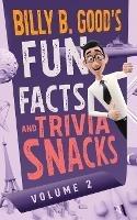 Billy B. Good's Fun Facts and Trivia Snacks: Volume 2