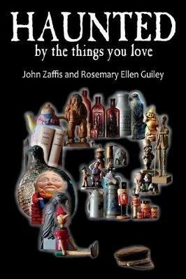 Haunted by the Things You Love - John Zaffis,Rosemary Ellen Guiley - cover