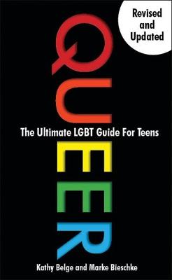 Queer: The Ultimate LGBT Guide for Teens - Kathy Belge,Marke Bieschke - cover