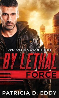 By Lethal Force: An Away From Keyboard Romantic Suspense Standalone - Patricia D Eddy - cover