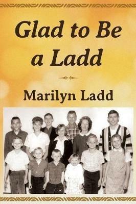 Glad to Be a Ladd - Marilyn Ladd - cover