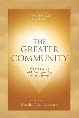 The Greater Community: Contact with Intelligent Life in the Universe - Marshall Vian Summers - cover