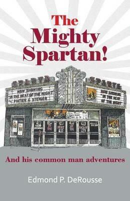 The Mighty Spartan! And his common man adventures - Edmond P DeRousse - cover