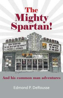 The Mighty Spartan! And his common man adventures - Edmond P DeRousse - cover