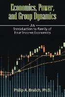 Economics, Power, and Group Dynamics - Philip a Bralich - cover