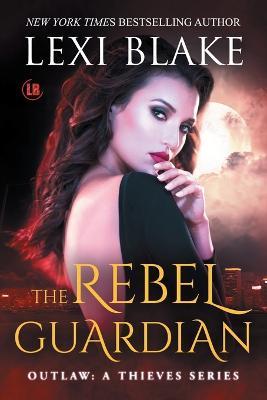 The Rebel Guardian - Lexi Blake - cover