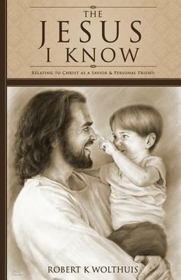 The Jesus I Know - Robert K Wolthuis - cover