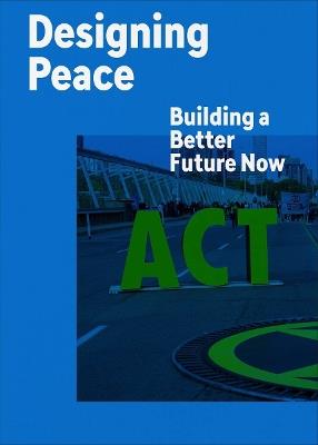 Designing Peace: Building a Better Future Now - cover