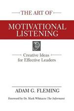 The Art of Motivational Listening: Creative Ideas for Effective Leaders