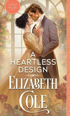 A Heartless Design: A Steamy Regency Spy Romance - Elizabeth Cole - cover