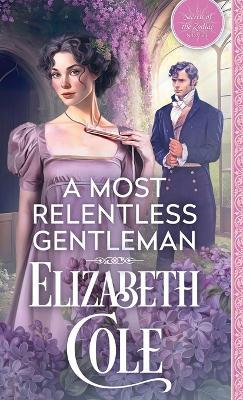 A Most Relentless Gentleman: A Steamy Regency Spy Romance - Elizabeth Cole - cover