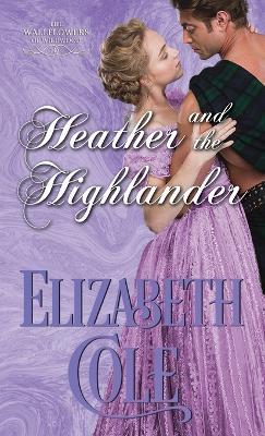Heather and the Highlander: A Regency Romance - Elizabeth Cole - cover