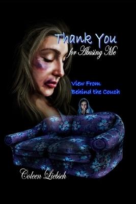 Thank You for Abusing Me: View From Behind the Couch - Coleen Liebsch - cover