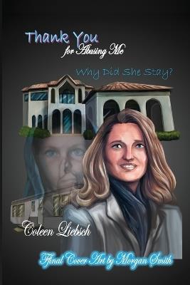 Thank You for Abusing Me: Why Did She Stay? - Coleen Liebsch - cover