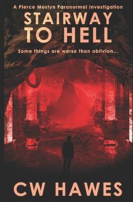 Stairway to Hell: A Pierce Mostyn Paranormal Investigation - Cw Hawes - cover