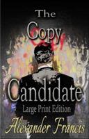 The Copy Candidate: Large Print Edition - Alexander Francis - cover