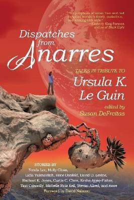 Dispatches from Anarres: Tales in Tribute to Ursula K. Le Guin - cover