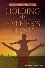 Holding My Father's Hand: Faith-Based Parenting