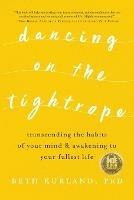 Dancing on the Tightrope: Transcending the Habits of Your Mind & Awakening to Your Fullest Life