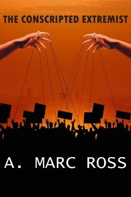 The Conscripted Extremist - A Marc Ross - cover