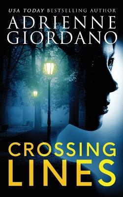 Crossing Lines: A Spellbinding CIA Romantic Suspense Thriller - Adrienne Giordano - cover