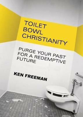 Toilet Bowl Christianity - Ken Freeman - cover