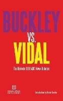 Buckley vs. Vidal: The Historic 1968 ABC News Debates - William F Buckley,Gore Vidal - cover