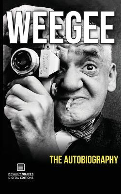 Weegee: The Autobiography - Arthur Fellig - cover