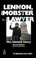 Lennon, the Mobster & the Lawyer: The Untold Story - Jay Bergen - cover